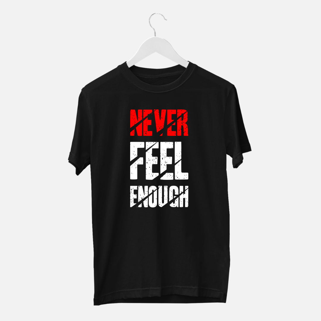 Never Feel Enough | Men Tee